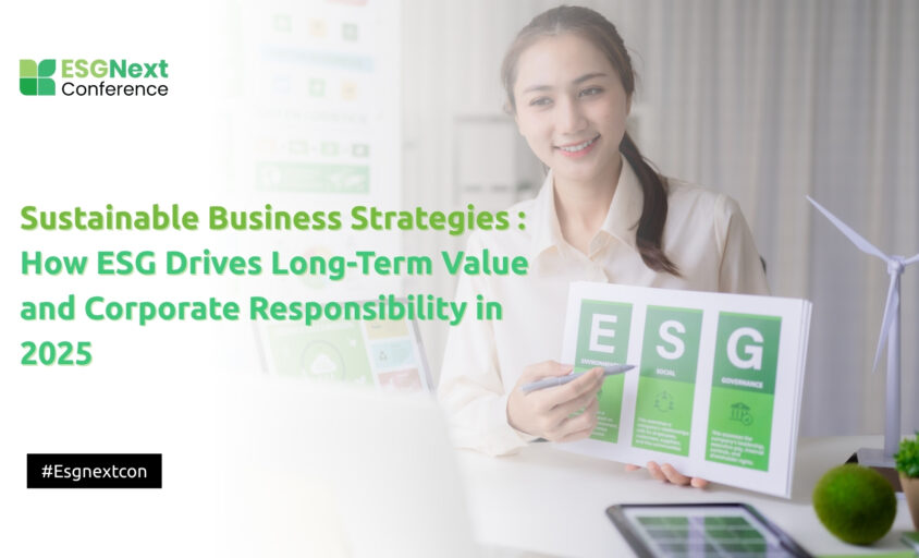 Sustainable Business Strategies: How ESG Drives Long-Term Value and Corporate Responsibility in 2025